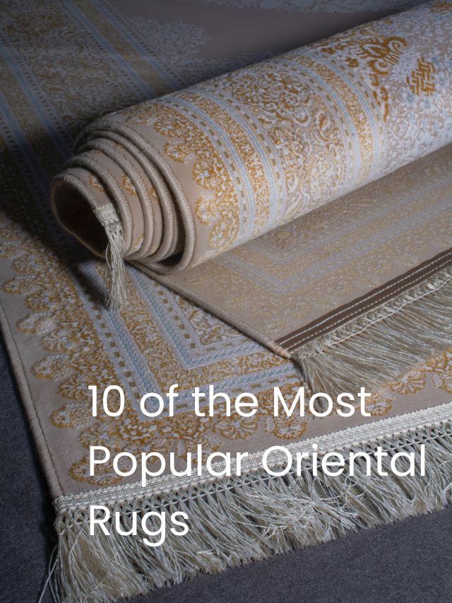10 of the Most Popular Oriental Rugs