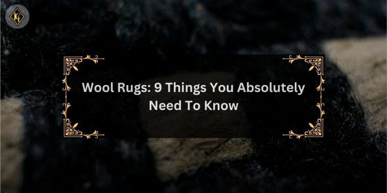 Read more about the article Wool Rugs: 9 Things You Absolutely Need To Know