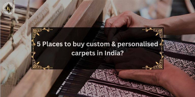 Read more about the article 5 Places to buy custom & personalised carpets in India?